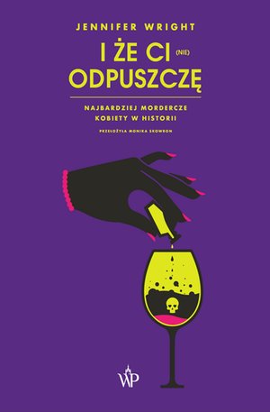I że ci (nie) odpuszczę. Najbardziej mordercze kobiety w historii – ebooki