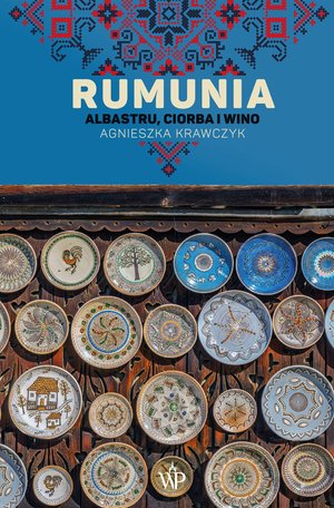Rumunia. Albastru, ciorba i wino – ebooki