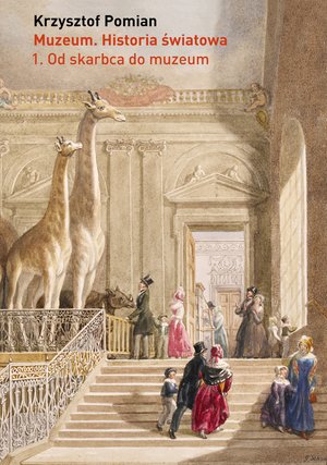 Muzeum. Historia światowa. Tom 1. Od skarbca do muzeum – ebooki