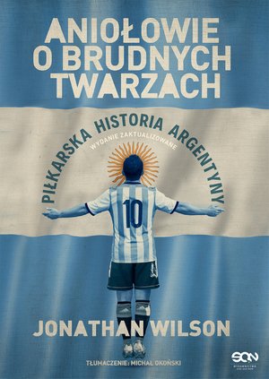 Aniołowie o brudnych twarzach. Piłkarska historia Argentyny (Wydanie II) – ebook