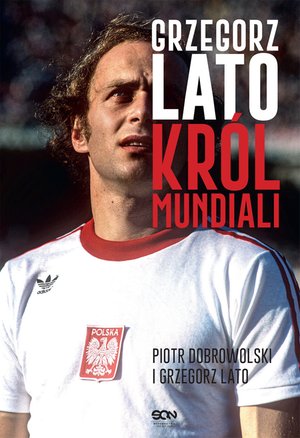Grzegorz Lato. Król mundiali – ebook