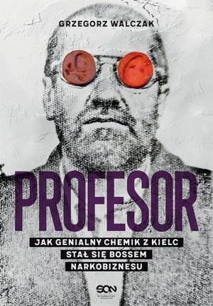 Profesor. Jak genialny chemik z Kielc stał się bossem narkobiznesu – ebook
