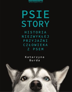Psie story. Historia niezwykłej przyjaźni człowieka z psem – ebooki