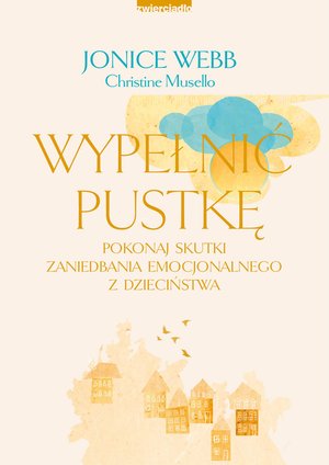 Wypełnić pustkę. Pokonaj skutki zaniedbania emocjonalnego z dzieciństwa – ebooki