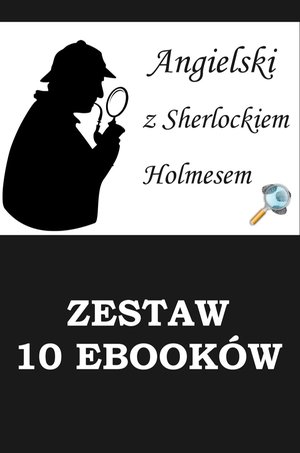 10 EBOOKÓW: ANGIELSKI Z SHERLOCKIEM HOLMESEM. Detektywistyczny kurs językowy – ebooki