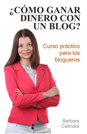 ¿Cómo ganar dinero con un blog? Curso práctico para los blogueros – ebooki