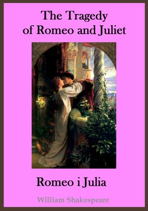 The Tragedy of Romeo and Juliet. Romeo i Julia - publikacja w języku angielskim i polskim – ebooki