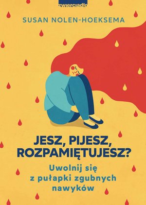 Jesz, pijesz, rozpamiętujesz? Uwolnij się z pułapki zgubnych nawyków – ebooki