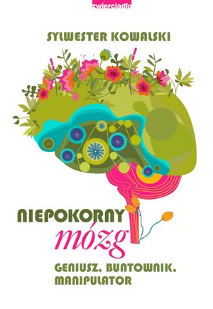 Niepokorny mózg. Geniusz, buntownik, manipulator  – ebooki