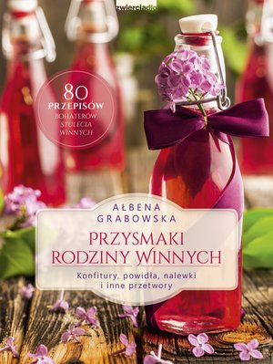 Przysmaki Rodziny Winnych. Konfitury, powidła, nalewki i inne przetwory – ebooki