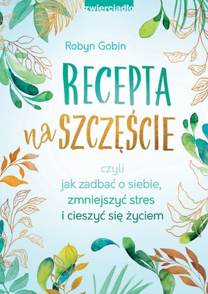 Recepta na szczęście czyli jak zadbać o siebie, zmniejszyć stres i cieszyć się życie – ebooki