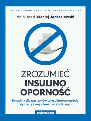 Zrozumieć insulinooporność. Poradnik dla pacjentów z insulinoopornością, otyłością i zespołem metabolicznym. Wydanie drugie - zaktualizowane i uzupełnione  – ebooki