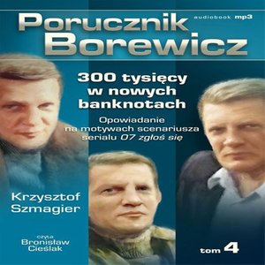 Porucznik Borewicz - 300 tysięcy w nowych banknotach (Tom 4) – audiobook
