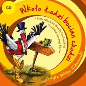 Dla dzieci: Wkoło Łodzi bocian chodzi i inne wiersze Wandy Chotomskiej i Ludwika Jerzego Kerna – audiobook