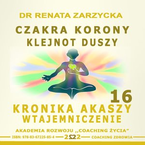 Czakra Korony. Klejnot Duszy.  Kronika Akaszy Wtajemniczenie. Część 16 – audiobook