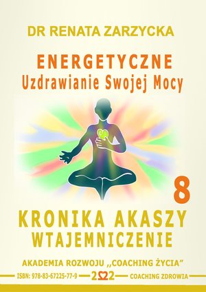 Energetyczne Uzdrawianie Swojej Mocy. Kronika Akaszy Wtajemniczenie, odcinek 8 – audiobook