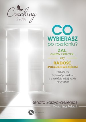 Co wybierasz po rozstaniu - żal, gniew i smutek, czy radość i poczucie szczęścia? – audiobook