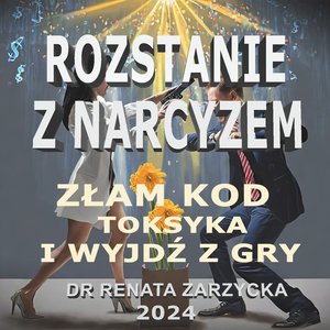 Złam kod toksyka i wyjdź z gry. Rozstanie z Narcyzem. Część 2 – audiobook