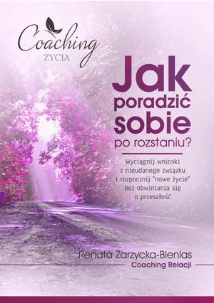 Jak poradzić sobie po rozstaniu? Wyciągnij wnioski z nieudanego związku i rozpocznij nowe życie bez obwiniania się o przeszłość – ebook