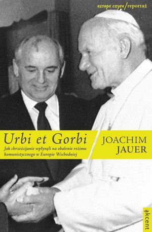 Urbi et Gorbi. Jak chrześcijanie wpłynęli na obalenie reżimu komunistycznego w Europie Wschodniej – ebook