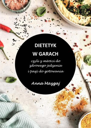 Dietetyk w garach, czyli z miłości do zdrowego jedzenia i pasji do gotowania – ebook