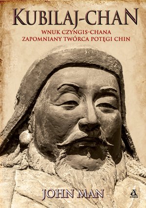Kubilaj-chan. Wnuk Czyngis-chana - zapomniany twórca potęgi Chin – ebook