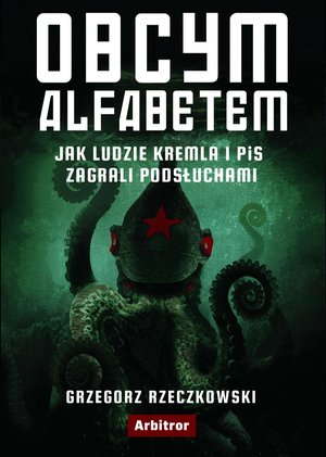 Obcym alfabetem. Jak ludzie Kremla i PiS zagrali podsłuchami – ebook