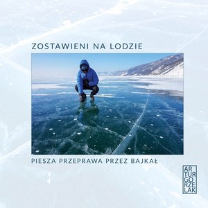 Zostawieni na lodzie. Piesza przeprawa przez Bajkał – ebook
