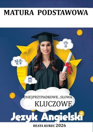 Angielski: (Nie) przypadkowe...słowa kluczowe. Matura podstawowa. Język angielski – ebook