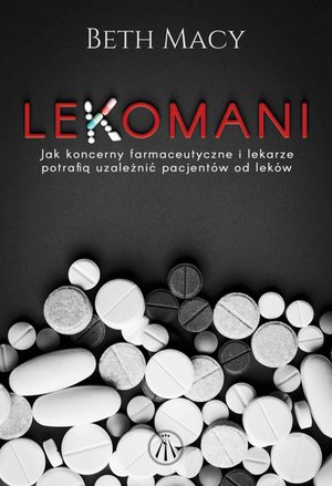 Lekomani. Jak koncerny farmaceutyczne i lekarze potrafią uzależnić pacjentów od leków – ebook