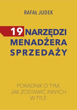 Sprzedaż i obsługa klienta: 19 narzędzi menadżera sprzedaży. Poradnik o tym, jak zostawić innych w tyle. – ebook