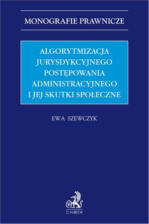 Algorytmizacja jurysdykcyjnego postępowania administracyjnego i jej skutki społeczne – ebook