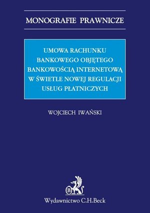 Umowa rachunku bankowego objętego bankowością internetową z punktu widzenia nowej regulacji usług płatniczych – ebook