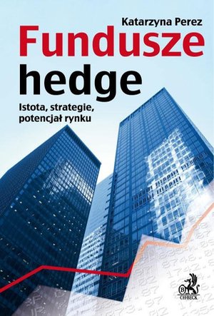 Fundusze hedge. Istota, strategie, potencjał rynku. – ebook