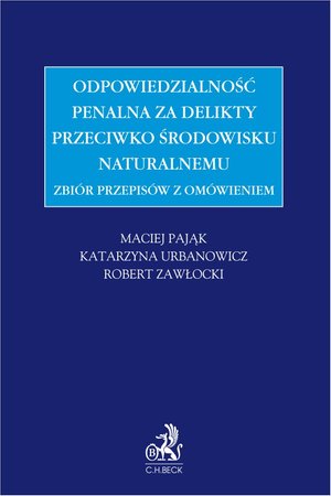 Zbiór przepisów z omówieniem - odpowiedzialność penalna za delikty przeciwko środowisku naturalnemu – ebook