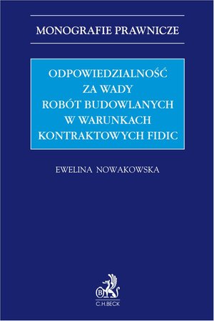Odpowiedzialność za wady robót budowlanych w warunkach kontraktowych FIDIC – ebook