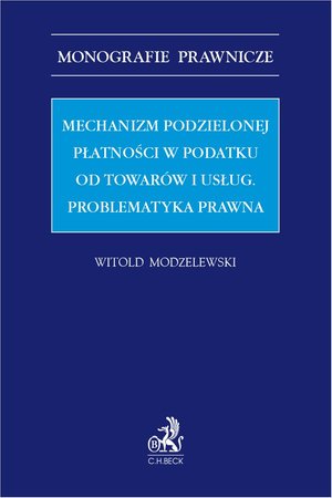Mechanizm podzielonej płatności w podatku od towarów i usług. Problematyka prawna – ebook