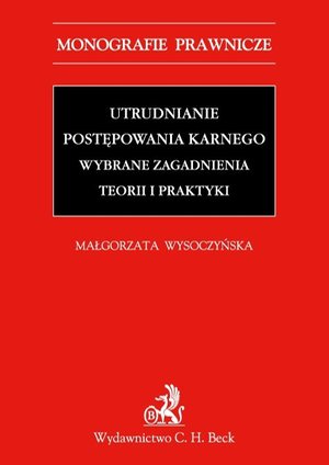 Utrudnianie postępowania karnego. Wybrane zagadnienia teorii i praktyki – ebook