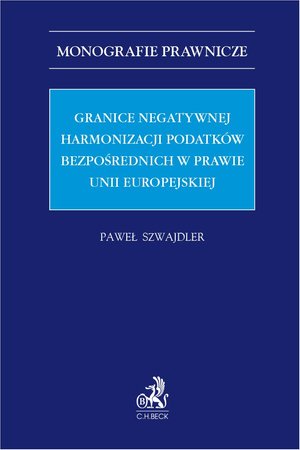 Granice negatywnej harmonizacji podatków bezpośrednich w prawie Unii Europejskiej – ebook