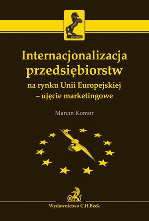 Internacjonalizacja przedsiębiorstw na rynku Unii Europejskiej - ujęcie marketingowe – ebook