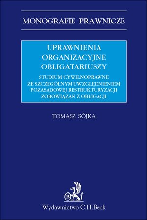 Uprawnienia organizacyjne obligatariuszy. Studium cywilnoprawne ze szczególnym uwzględnieniem pozasądowej restrukturyzacji zobowiązań z obligacji – ebook