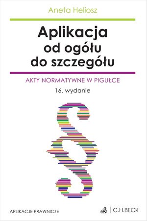 Aplikacja od ogółu do szczegółu. Akty normatywne w pigułce – ebook