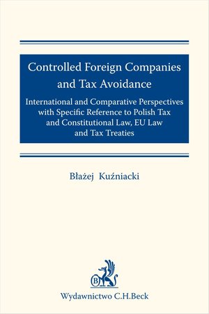 Controlled Foreign Companies (CFC) and Tax Avoidance: International and Comparative Perspectives with Specific Reference to Polish Tax and Constitutional Law EU Law and Tax Treaties – ebook