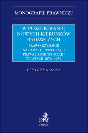 W poszukiwaniu nowych kierunków badawczych. Prawo rzymskie na łamach „Przeglądu Prawa i Administracji” w latach 1876-1939 – ebook