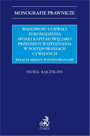 Wadliwość uchwały zgromadzenia spółki kapitałowej jako przedmiot rozpoznania w postępowaniach cywilnych. Relacja między postępowaniami – ebook