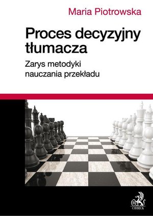 Proces decyzyjny tłumacza. Zarys metodyki nauczania przekładu – ebook