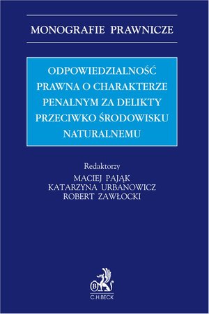 Odpowiedzialność prawna o charakterze penalnym za delikty przeciwko środowisku naturalnemu – ebook