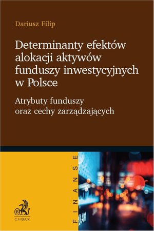Determinanty efektów alokacji aktywów funduszy inwestycyjnych w Polsce. Atrybuty funduszy oraz cechy zarządzających – ebook