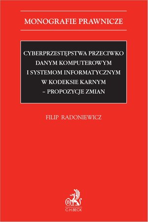 Cyberprzestępstwa przeciwko danym komputerowym i systemom informatycznym w kodeksie karnym - propozycje zmian – ebook