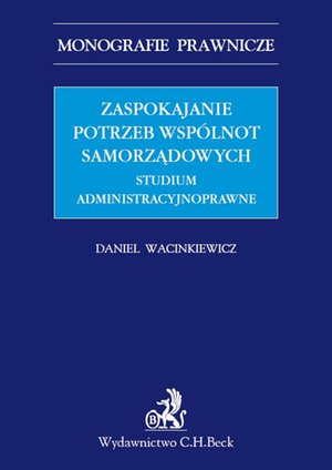 Zaspokajanie potrzeb wspólnot samorządowych. Studium administracyjnoprawne – ebook